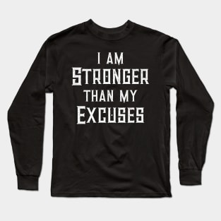 I Am Stronger Than My Excuses Diet Exercise Workout Long Sleeve T-Shirt